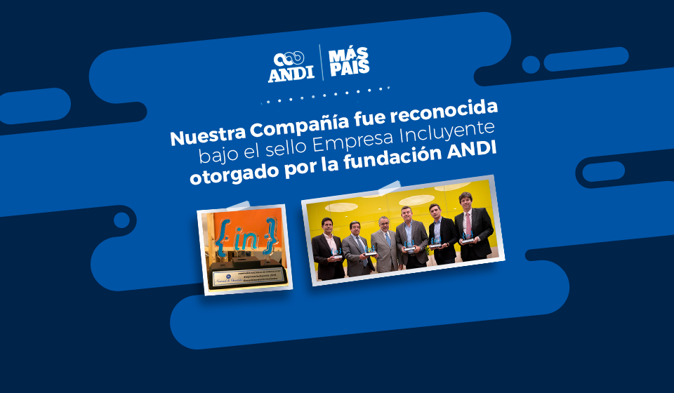 Obtuvimos el sello Empresa Incluyente otorgado por la Fundación Andi