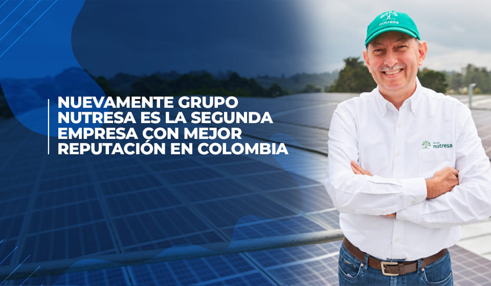 Nuevamente Grupo Nutresa segunda empresa con mejor reputación en Colombia