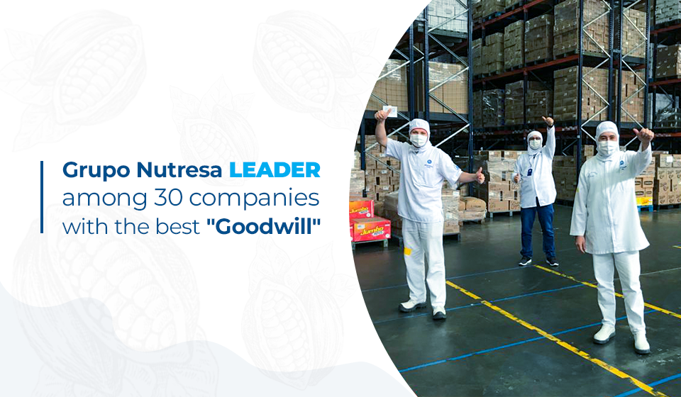 We feel proud! Grupo Nutresa leader among 30 companies with the best “Goodwil”