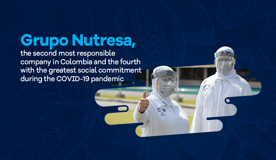 Grupo Nutresa, the second most socially responsible company in Colombia and is the fourth with the greatest social commitment during the pandemic.