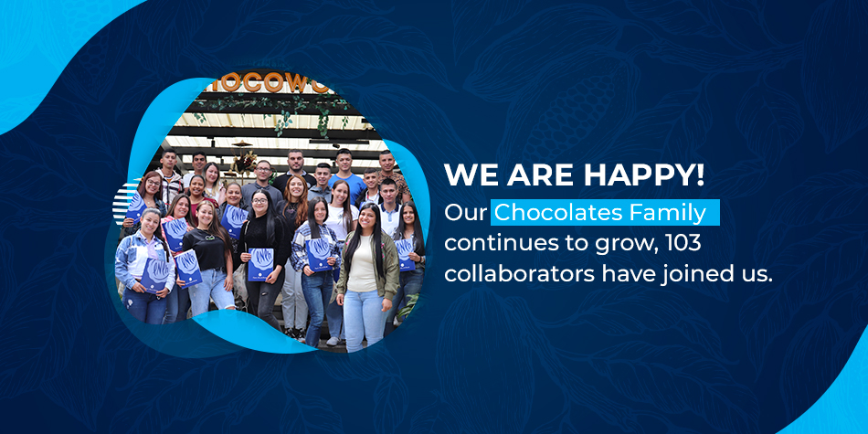 WE ARE HAPPY! Our Chocolates Family continues to grow, 103 collaborators have joined us.