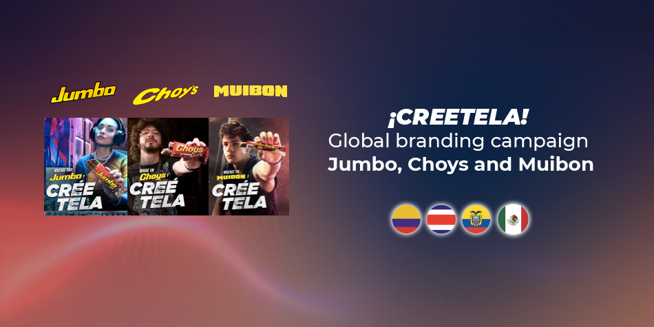 ¡CRÉETELA! Global branding campaign Jumbo, Choys and Muibon